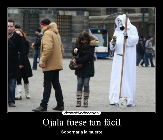 Ojala fuese tan fácil - Sobornar a la muerte