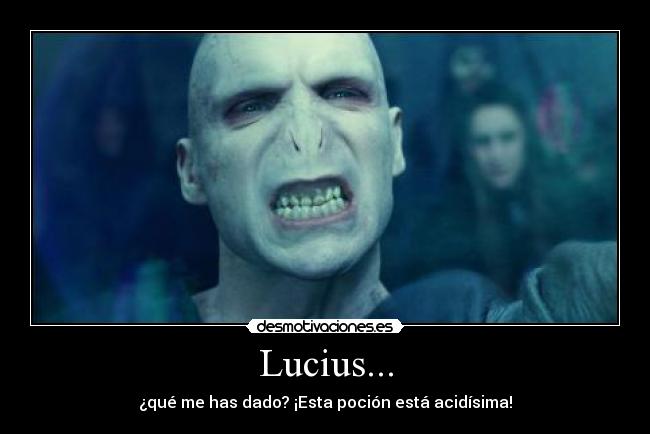 Lucius... - ¿qué me has dado? ¡Esta poción está acidísima!