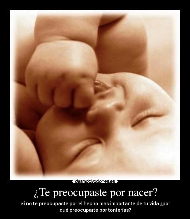 ¿Te preocupaste por nacer? - 