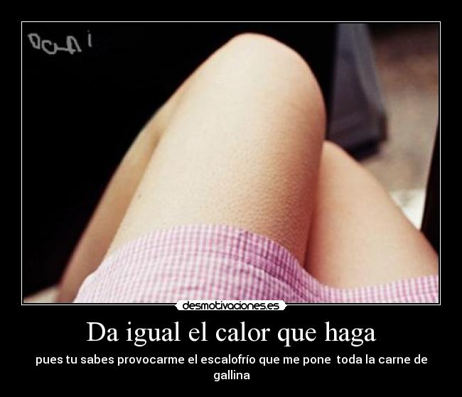 Da igual el calor que haga -