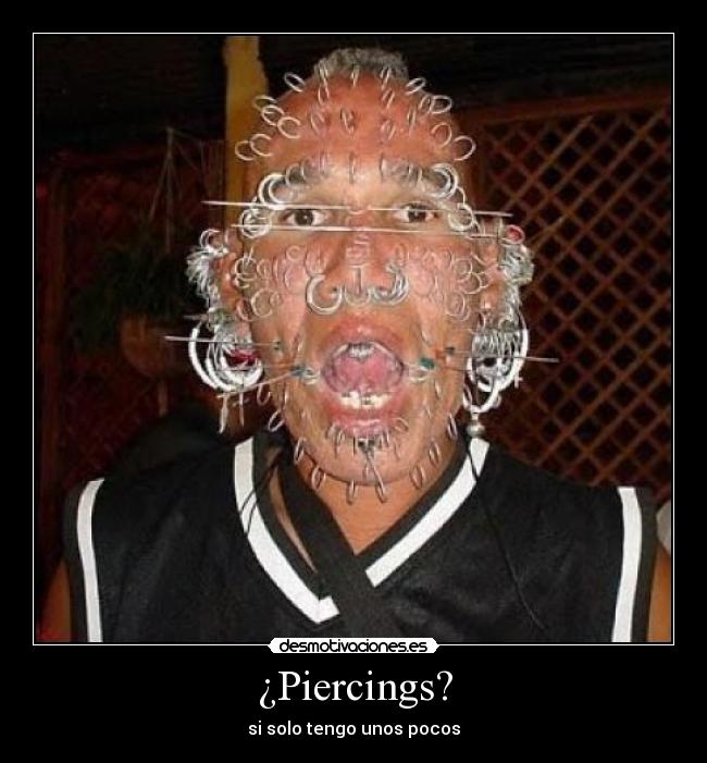 ¿Piercings? - si solo tengo unos pocos