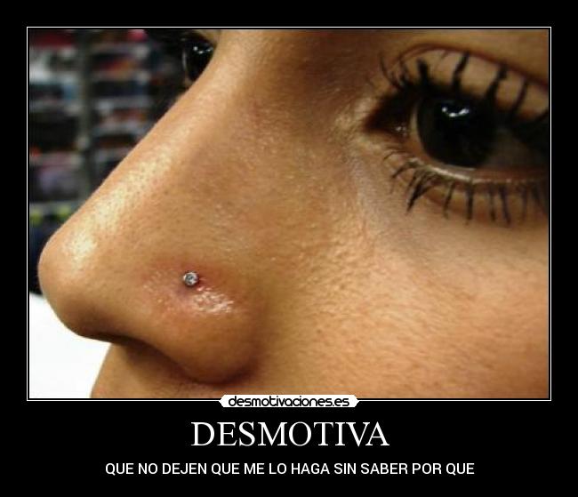 DESMOTIVA - QUE NO DEJEN QUE ME LO HAGA SIN SABER POR QUE