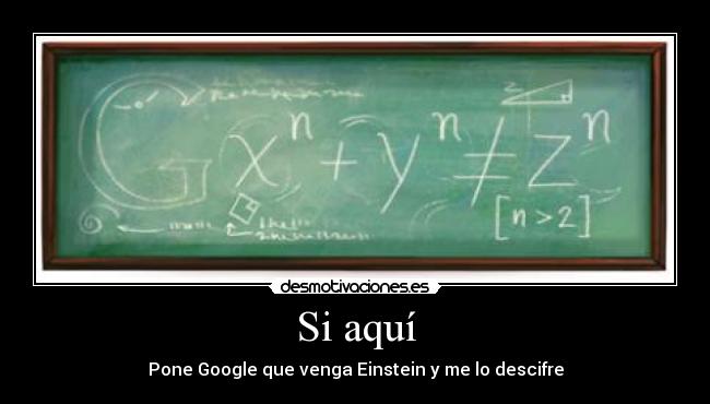 Si aquí - Pone Google que venga Einstein y me lo descifre