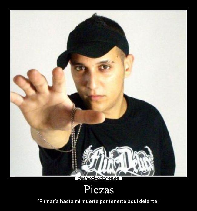 Piezas - Firmaría hasta mi muerte por tenerte aquí delante.