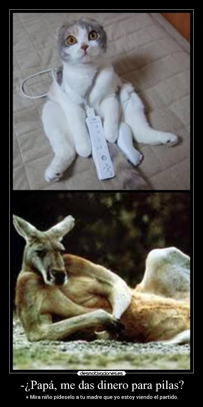 -¿Papá, me das dinero para pilas? - + Mira niño pídeselo a tu madre que yo estoy viendo el partido.