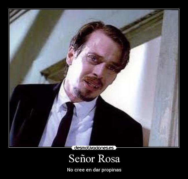 Señor Rosa - No cree en dar propìnas