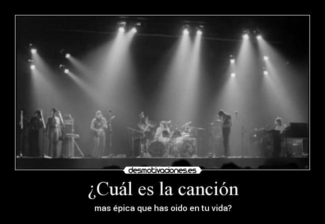 ¿Cuál es la canción - mas épica que has oido en tu vida?