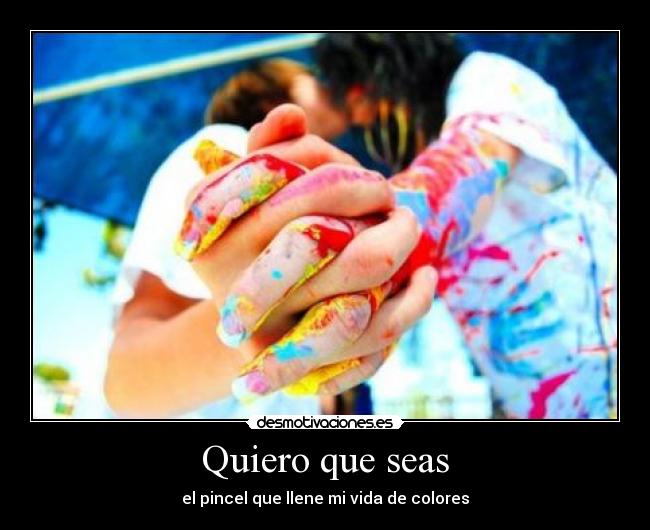 Quiero que seas -
