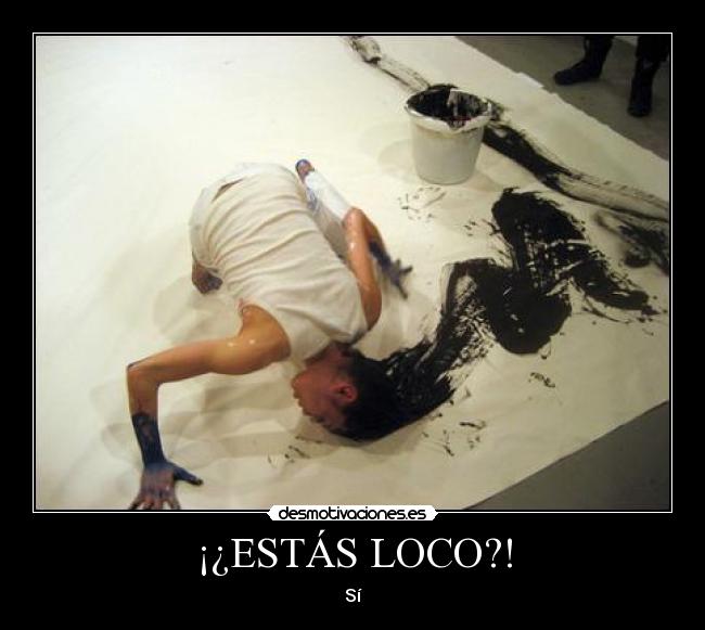 ¡¿ESTÁS LOCO?! - 