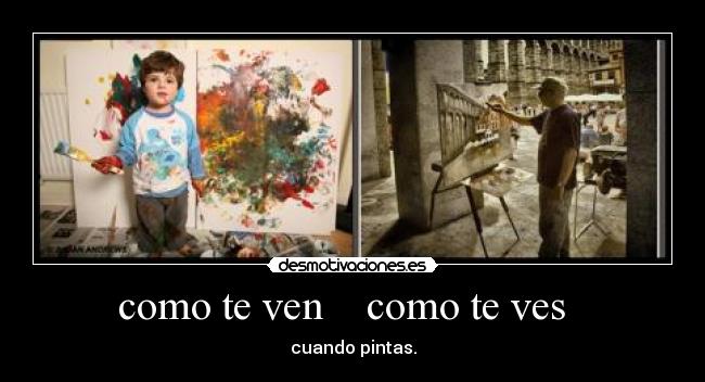 como te ven como te ves - cuando pintas.