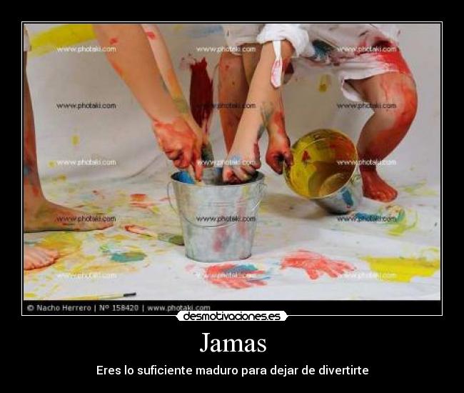 Jamas - Eres lo suficiente maduro para dejar de divertirte