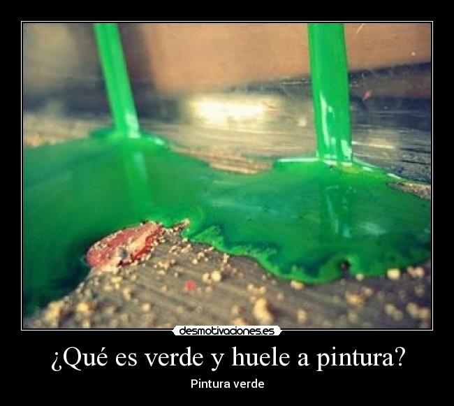 ¿Qué es verde y huele a pintura? -