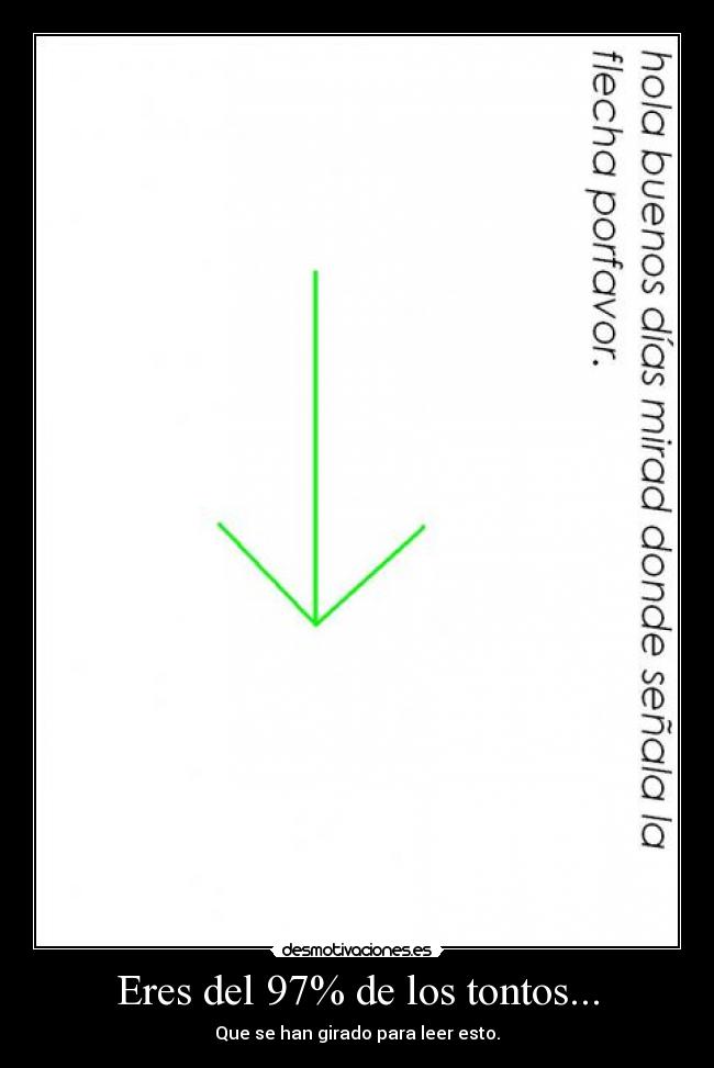 Eres del 97% de los tontos... - Que se han girado para leer esto.
