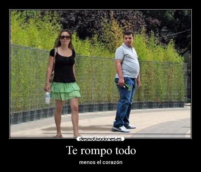 Te rompo todo -