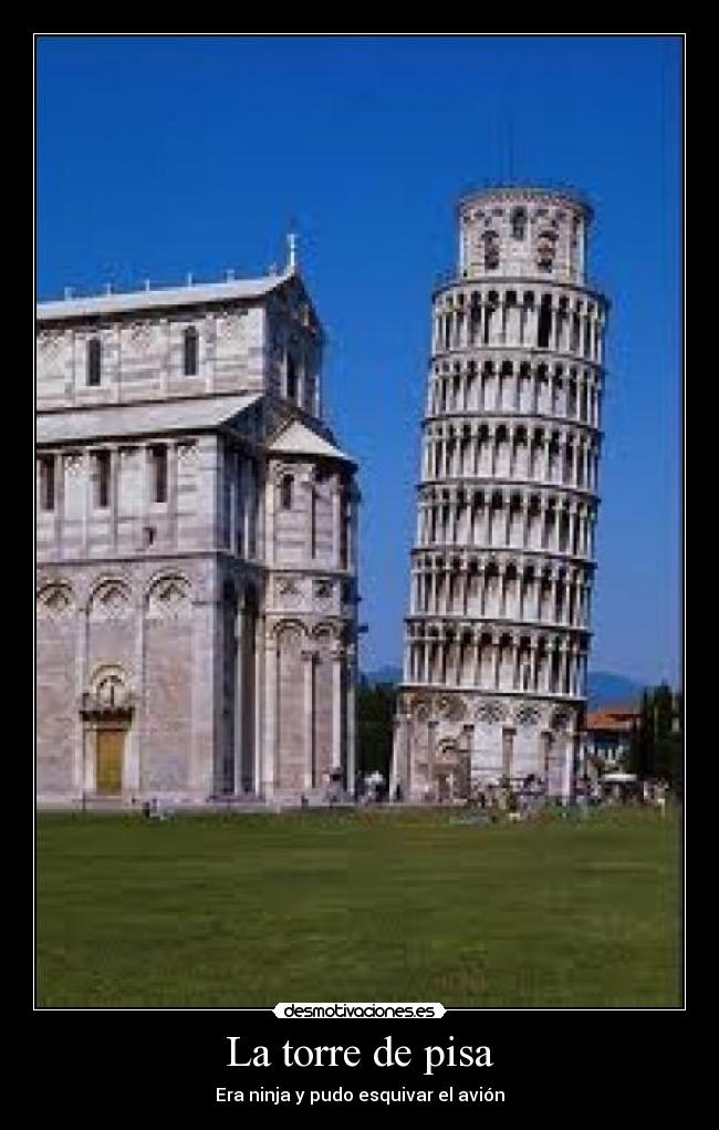 La torre de pisa - Era ninja y pudo esquivar el avión