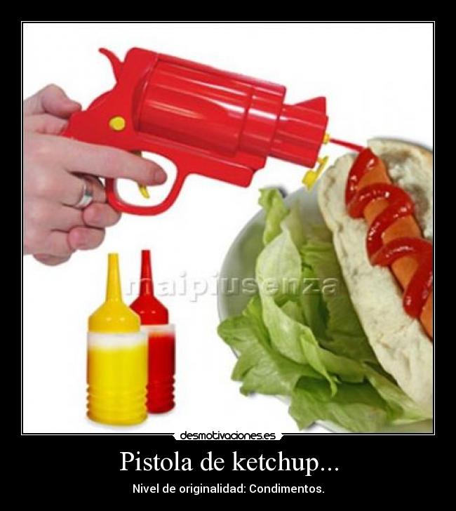Pistola de ketchup... - 