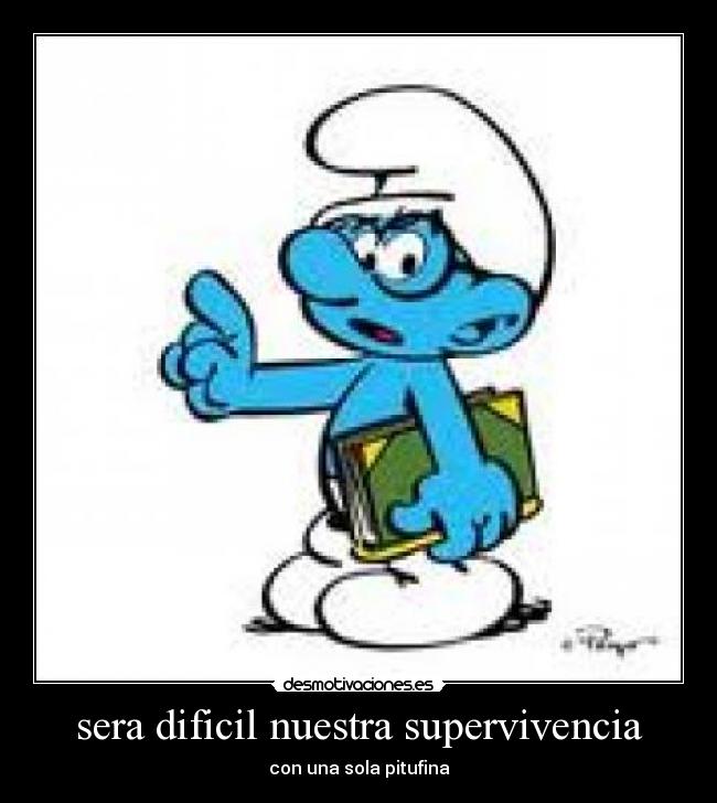 sera dificil nuestra supervivencia - con una sola pitufina