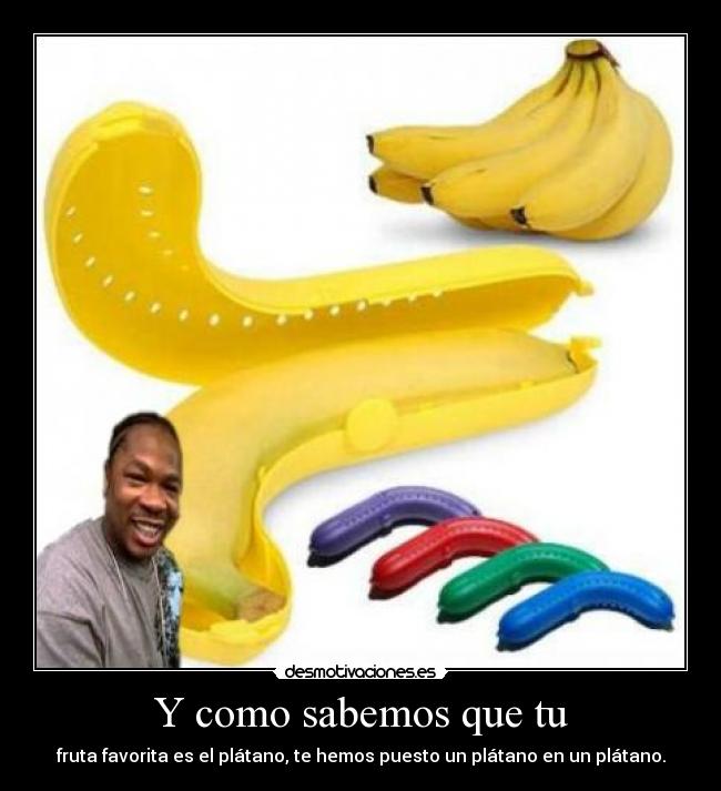 Y como sabemos que tu - 