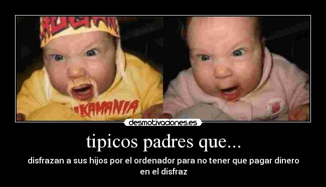 tipicos padres que... - disfrazan a sus hijos por el ordenador para no tener que pagar dinero en el disfraz
