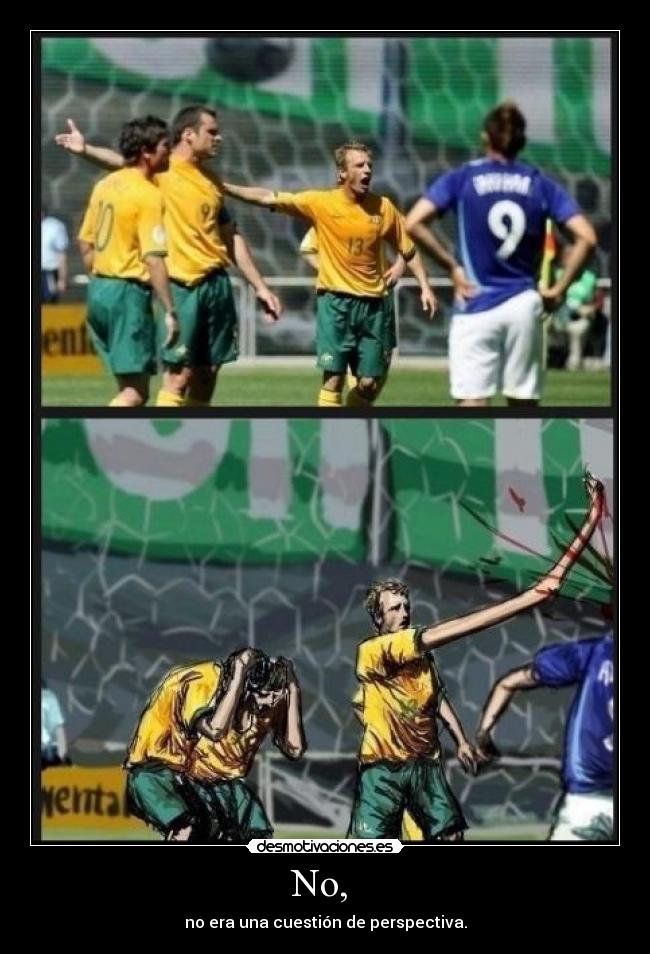 No,  - no era una cuestión de perspectiva.