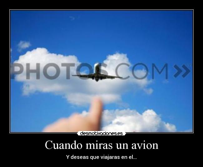 Cuando miras un avion - Y deseas que viajaras en el...