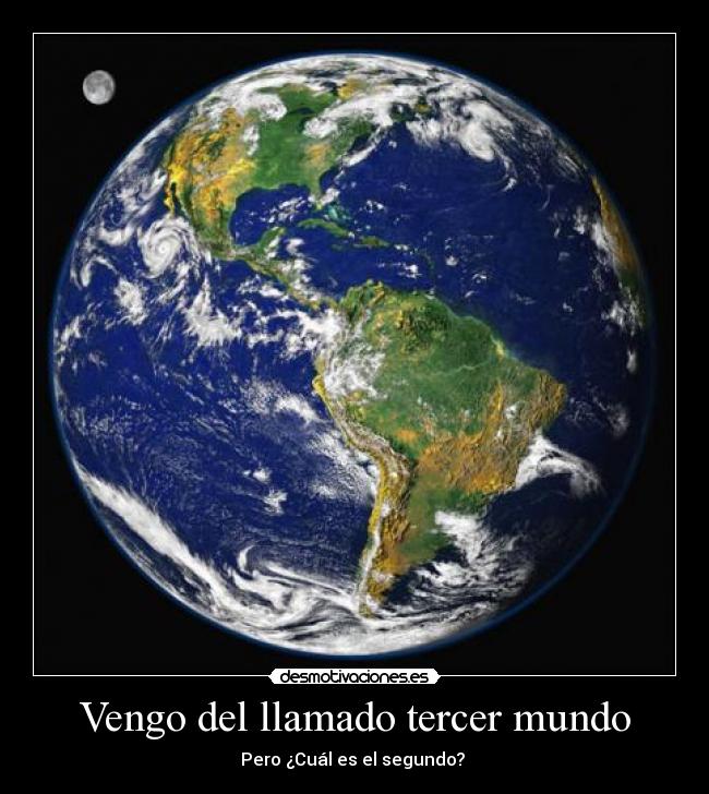Vengo del llamado tercer mundo - Pero ¿Cuál es el segundo?