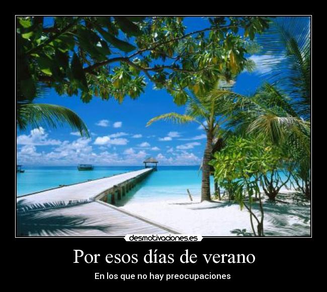 Por esos días de verano - En los que no hay preocupaciones 