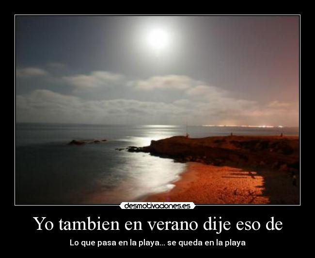 Yo tambien en verano dije eso de - Lo que pasa en la playa... se queda en la playa