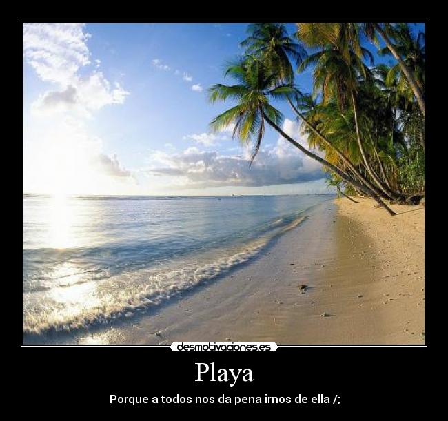 Playa - Porque a todos nos da pena irnos de ella /;