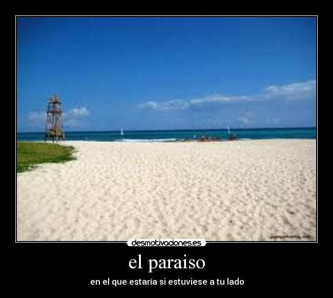 el paraiso - en el que estaría si estuviese a tu lado