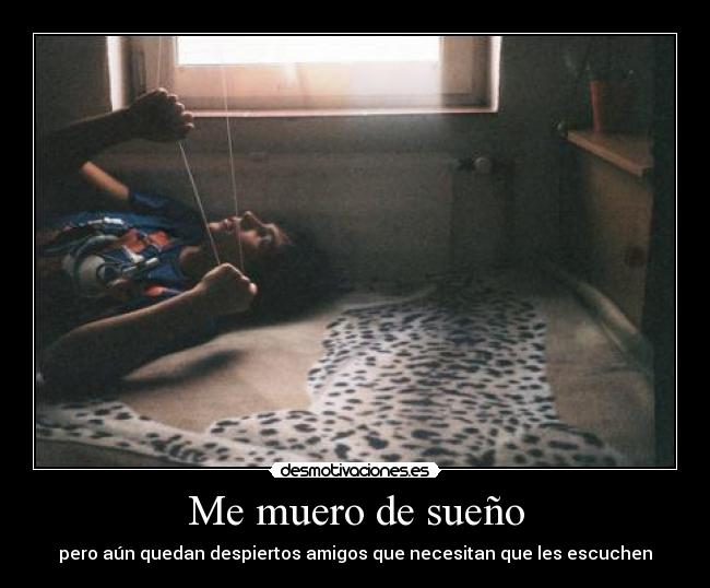 Me muero de sueño - pero aún quedan despiertos amigos que necesitan que les escuchen