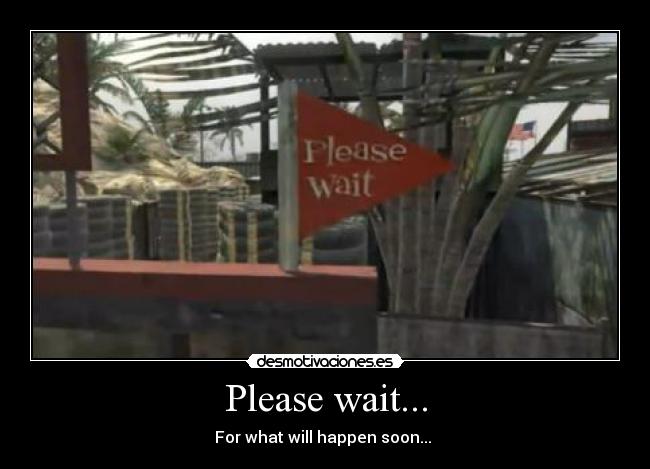 Please wait... - For what will happen soon...