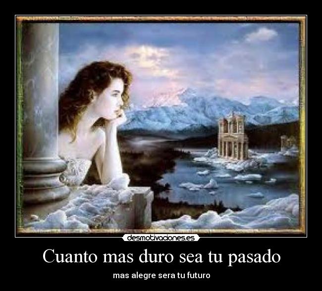 Cuanto mas duro sea tu pasado -