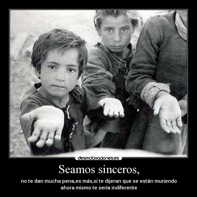 Seamos sinceros, -