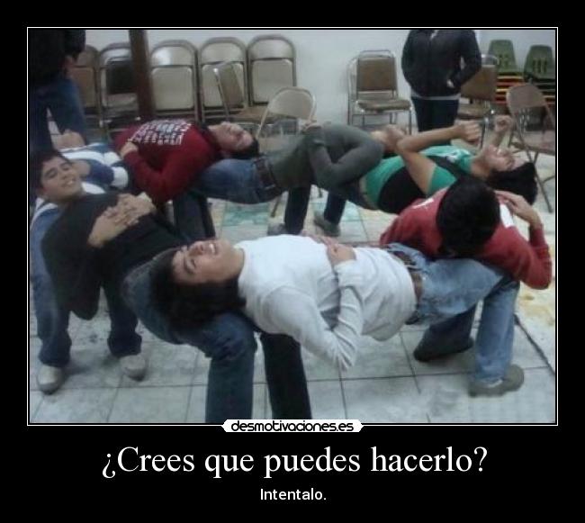 ¿Crees que puedes hacerlo? -