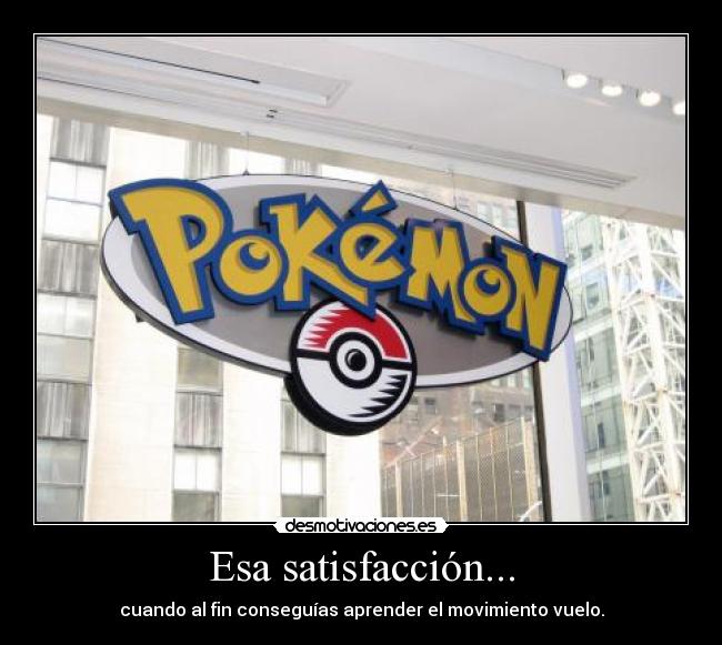 Esa satisfacción... -