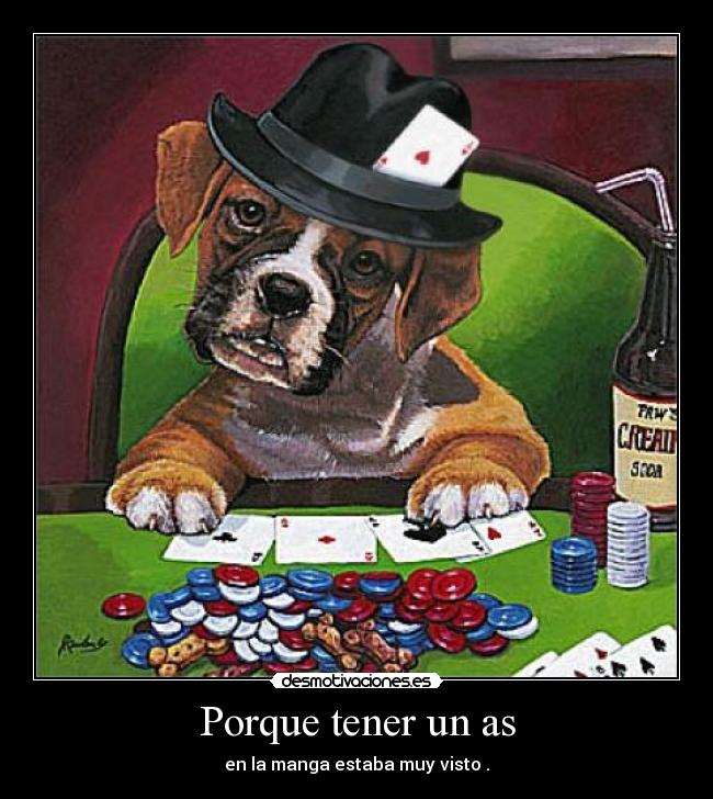 Porque tener un as - en la manga estaba muy visto .