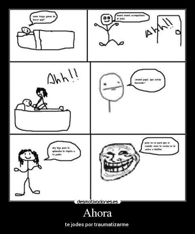 Ahora - te jodes por traumatizarme