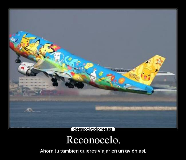 Reconocelo. - Ahora tu tambien quieres viajar en un avión así.