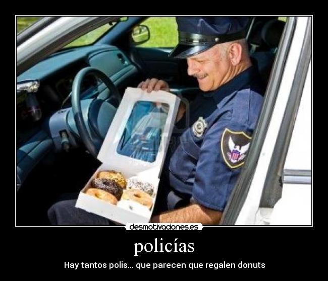 policías - Hay tantos polis... que parecen que regalen donuts
