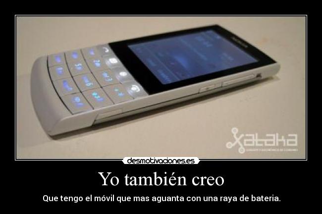 Yo también creo - Que tengo el móvil que mas aguanta con una raya de bateria.