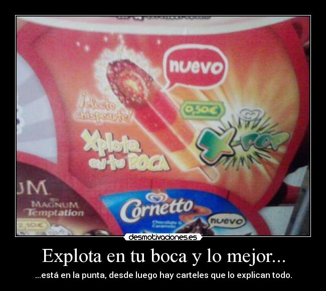 Explota en tu boca y lo mejor... - ...está en la punta, desde luego hay carteles que lo explican todo.
