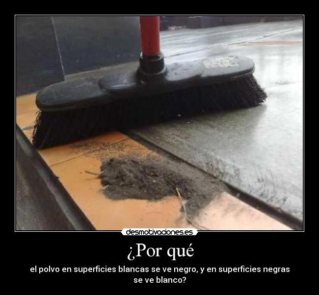 ¿Por qué - el polvo en superficies blancas se ve negro, y en superficies negras se ve blanco?