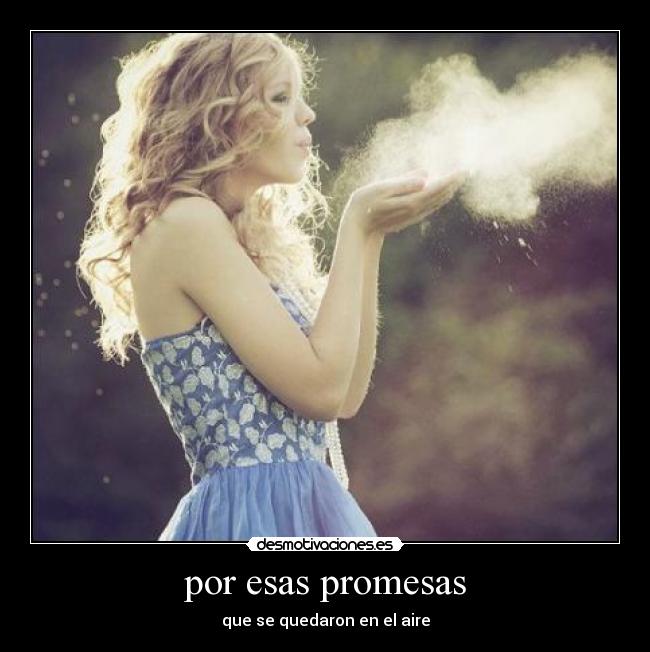 por esas promesas - que se quedaron en el aire