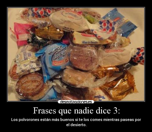 carteles frases frases que nadie dice enserio numero los polvorones estan mejor en el desierto buen desmotivaciones