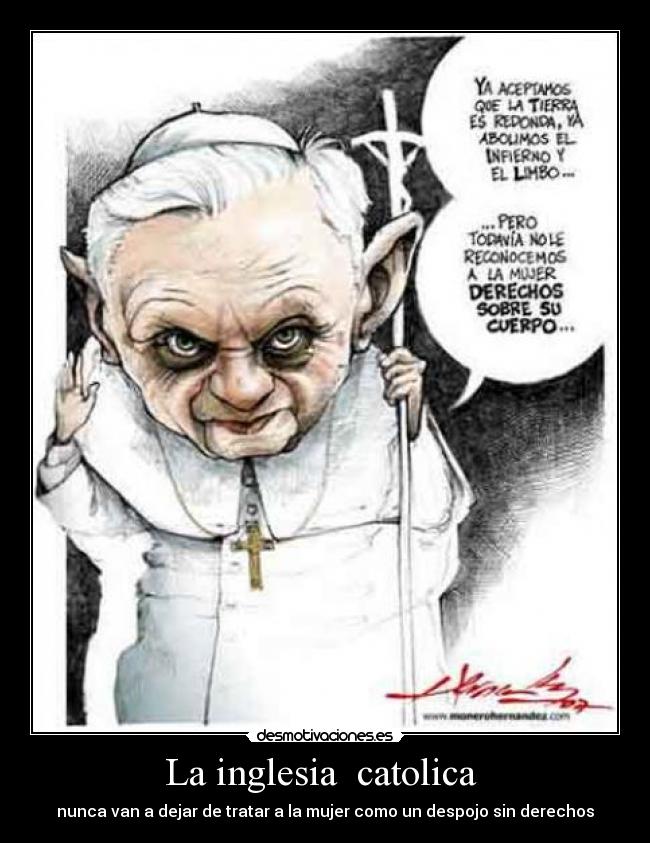 La inglesia  catolica  - nunca van a dejar de tratar a la mujer como un despojo sin derechos