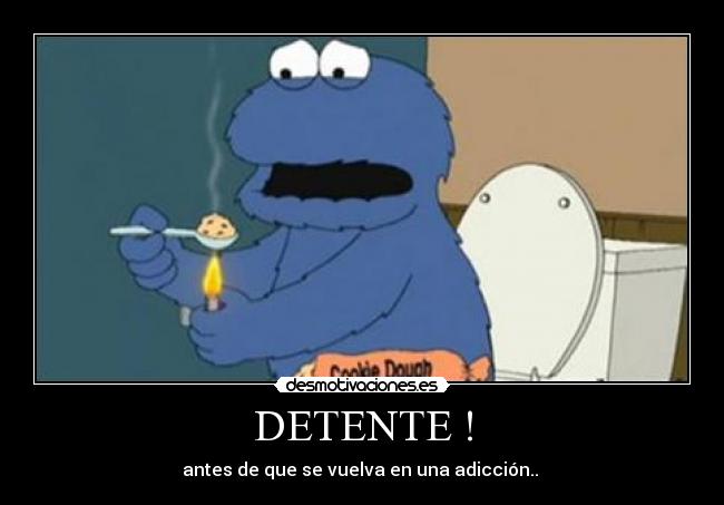 DETENTE ! - antes de que se vuelva en una adicción.. 