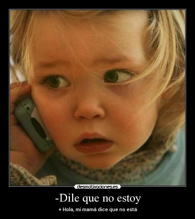 -Dile que no estoy -