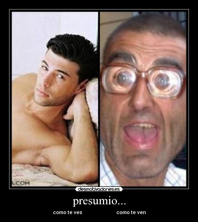 presumio... - como te ves                            como te ven