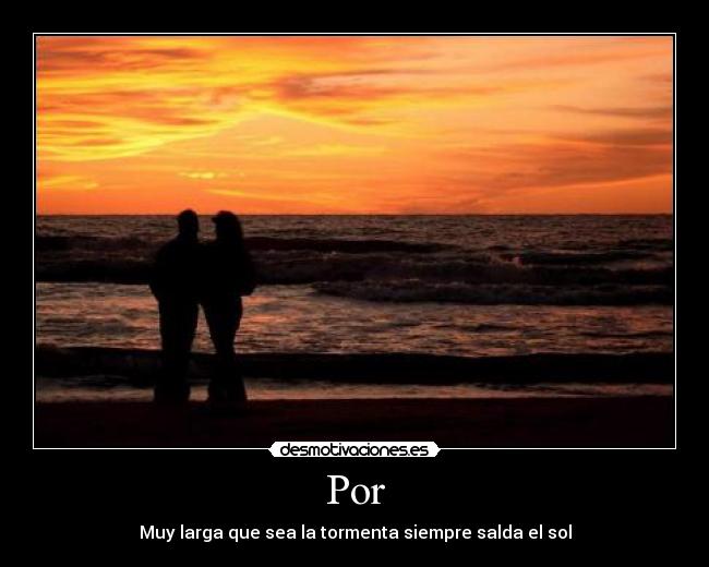 Por - Muy larga que sea la tormenta siempre salda el sol